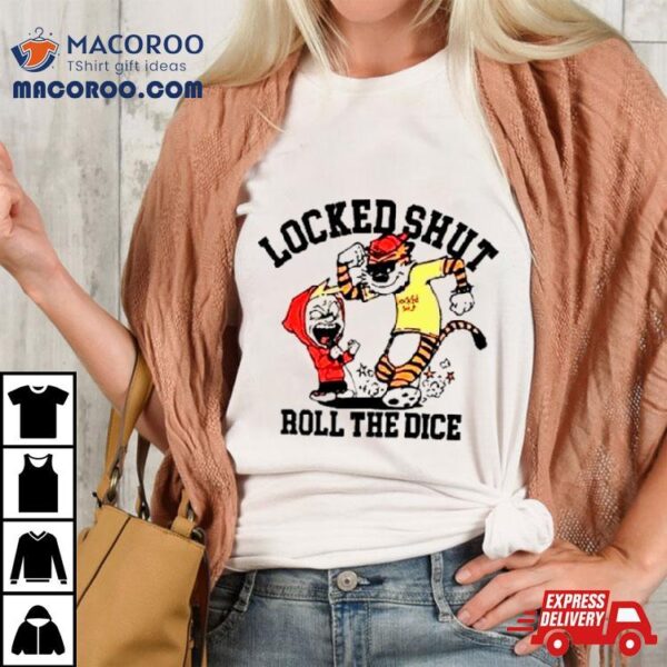 Locked Shut Roll The Dice Shirt