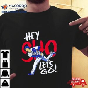 Los Angeles Baseball Shohei Ohtani Hey Sho Let S Go Tshirt