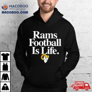 Los Angeles Rams Football Is Life Shirt