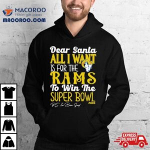 Los Angeles Rams Holiday Dear Santa All I Want Is For The Rams To Win The Super Bowl T Shirt