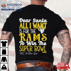 Los Angeles Rams Holiday Dear Santa All I Want Is For The Rams To Win The Super Bowl Tshirt