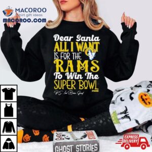 Los Angeles Rams Holiday Dear Santa All I Want Is For The Rams To Win The Super Bowl Tshirt