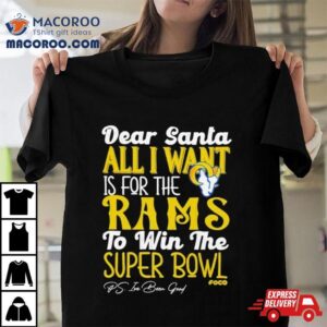 Los Angeles Rams Holiday Dear Santa All I Want Is For The Rams To Win The Super Bowl Tshirt