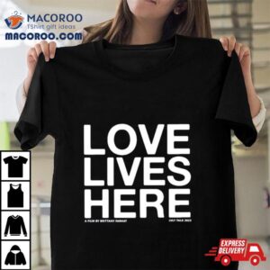 Love Lives Here Tshirt