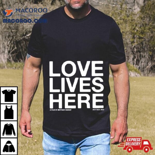 Love Lives Here Shirt