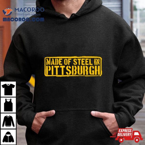 Made Of Steel In Pittsburgh Shirt