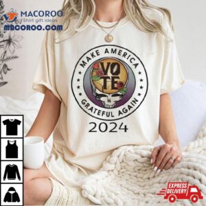 Make American Grateful Dead Again Vote Tshirt