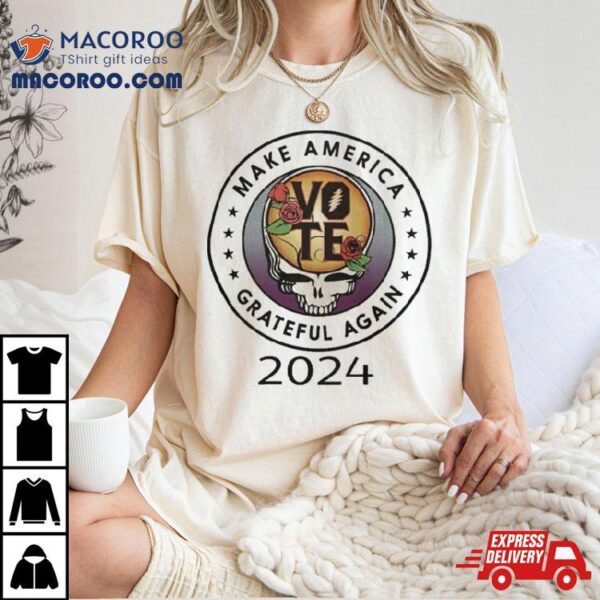 Make American Grateful Dead Again 2024 Vote T Shirt