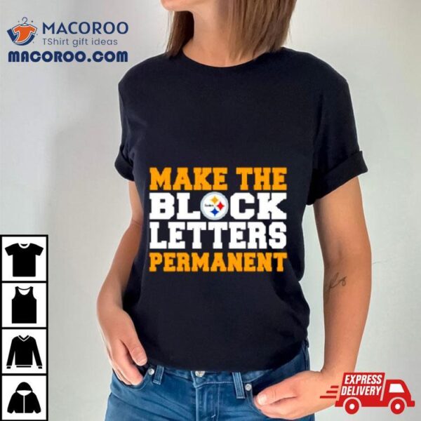 Make The Block Letters Permanent Shirt