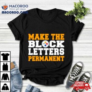 Make The Block Letters Permanent Shirt