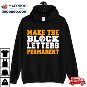 Make The Block Letters Permanen Tshirt