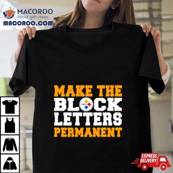 Make The Block Letters Permanent Shirt