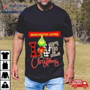 Manchester United Grinch Love Christmas Shirt