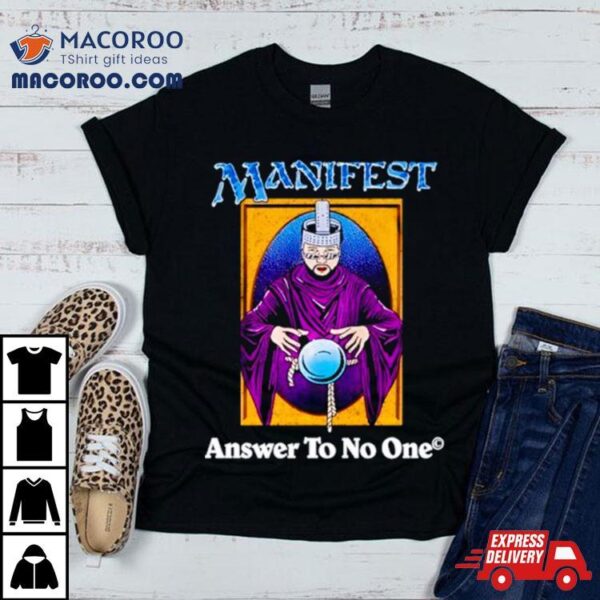 Manifest Answer To No One Shirt