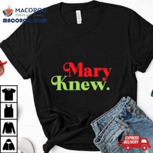 Mary Knew Christmas Tshirt