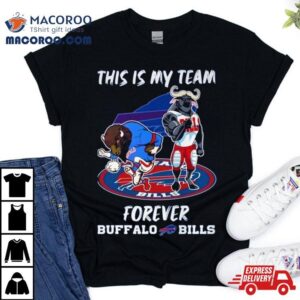 Mascot This Is My Team Forever Buffalo Bills Shirt