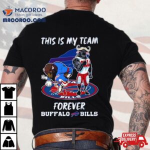 Mascot This Is My Team Forever Buffalo Bills Tshirt