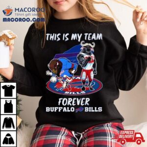 Mascot This Is My Team Forever Buffalo Bills Tshirt