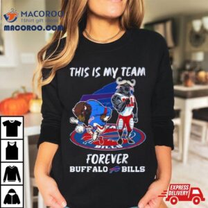 Mascot This Is My Team Forever Buffalo Bills Tshirt