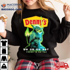 Master Yoda Denny’s Do Or Do Not There Is No Try Shirt