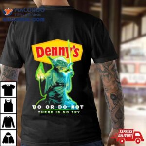 Master Yoda Denny S Do Or Do Not There Is No Try Tshirt