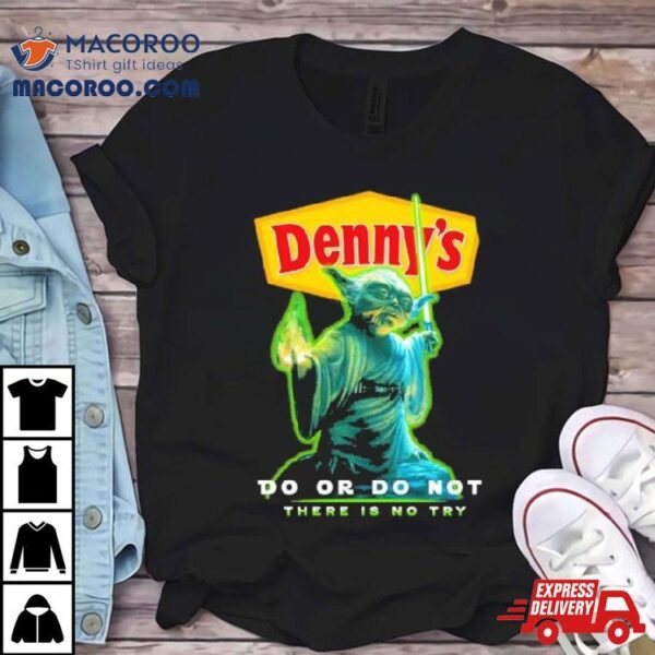 Master Yoda Denny’s Do Or Do Not There Is No Try Shirt