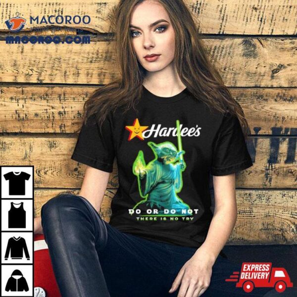 Master Yoda Hardee’s Do Or Do Not There Is No Try Shirt