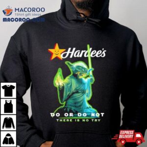 Master Yoda Hardee’s Do Or Do Not There Is No Try Shirt