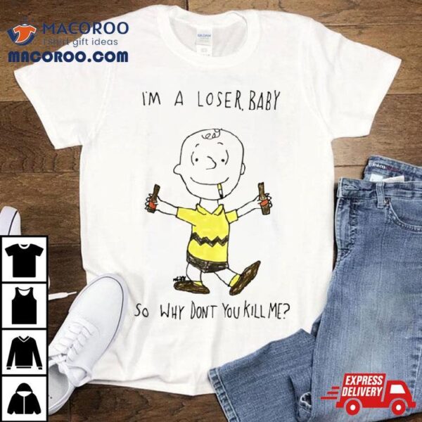 Matt Gray Im A Loser Baby So Why Dont You Kill Me T Shirt