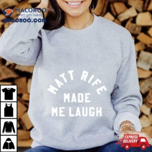 Matt Rife Made Me Laugh Shirt