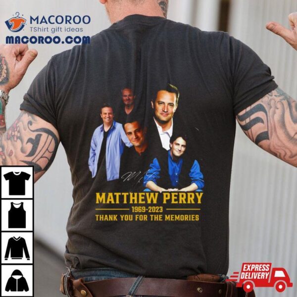 Matthew Perry 1969 2023 Thank You For The Memories Shirt