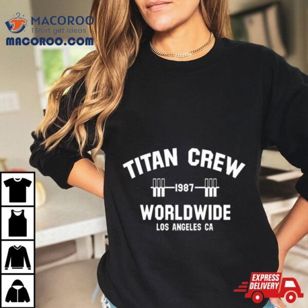 Memes Titan Crew Worldwide Los Angeles Ca T Shirt