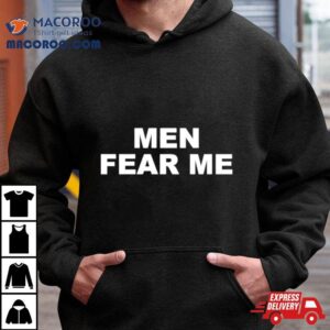 Men Fear Me Shirt