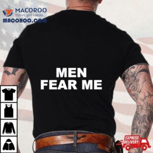 Men Fear Me Tshirt