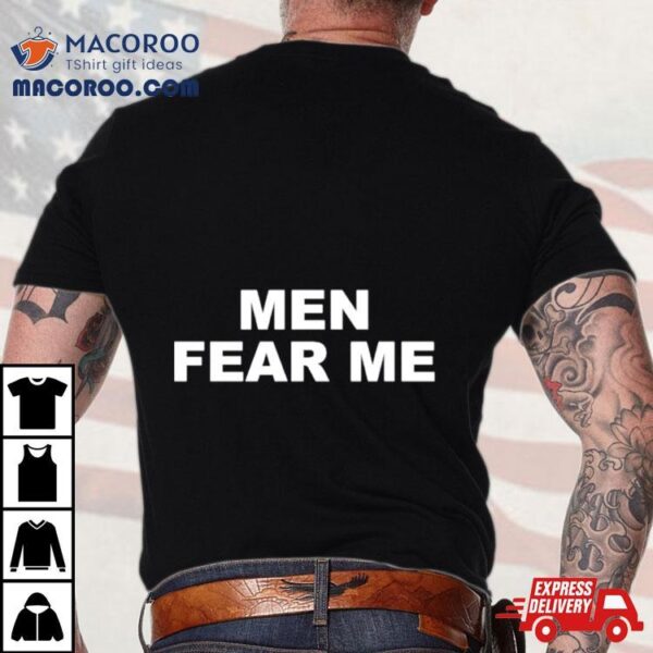 Men Fear Me Shirt