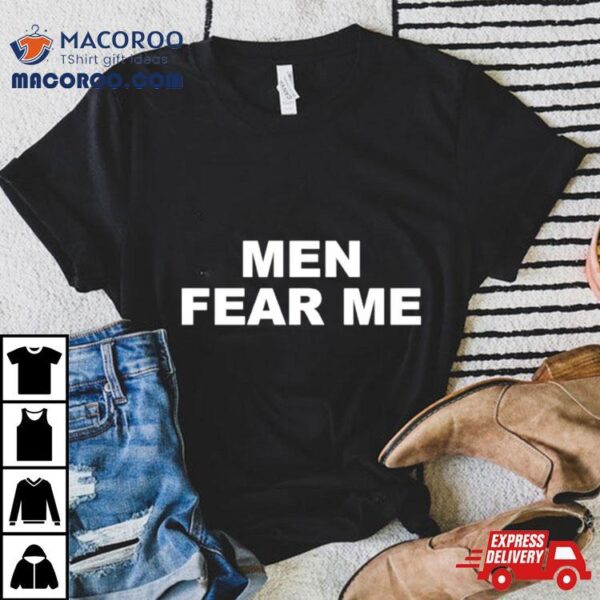 Men Fear Me Shirt