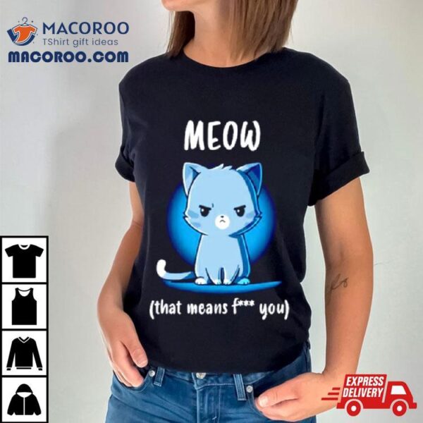 Meow That Means Fuck You Shirt