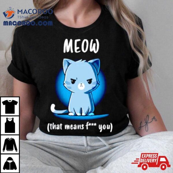 Meow That Means Fuck You Shirt