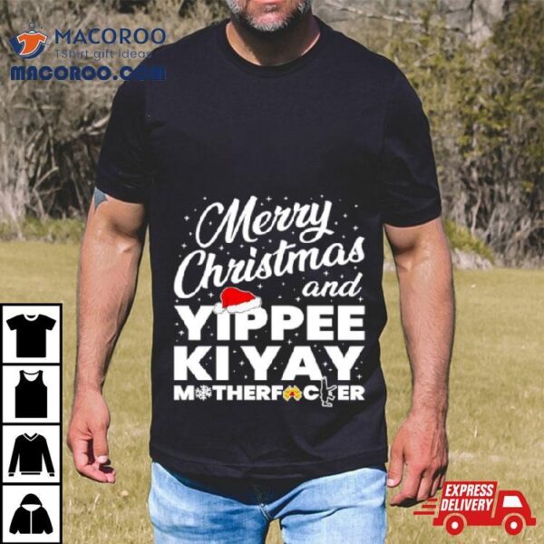 Merry Christmas And Yippee Ki Yay Motherfucker Shirt