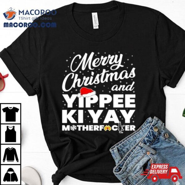 Merry Christmas And Yippee Ki Yay Motherfucker Shirt