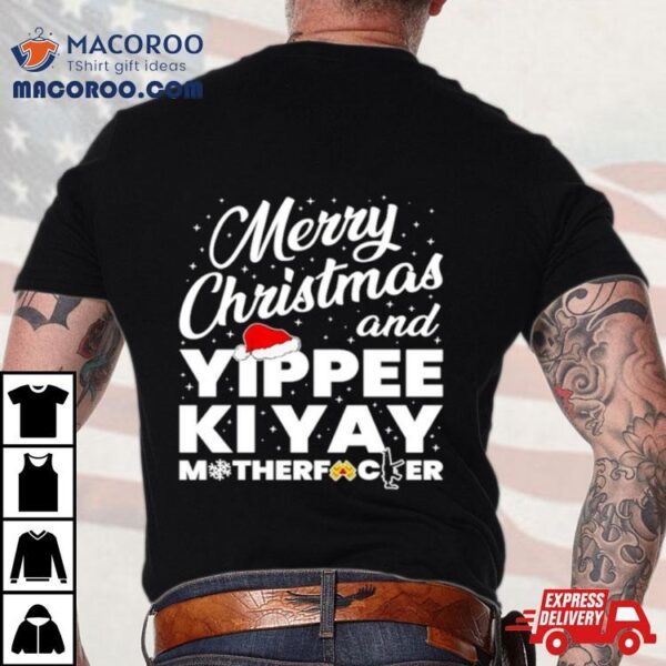 Merry Christmas And Yippee Ki Yay Motherfucker Shirt