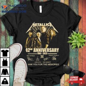 Metallica 42nd Anniversary 1981 2023 The Memories Signature Members For Fans T Shirt