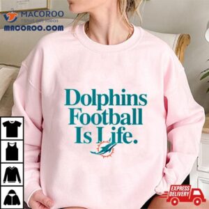 Miami Dolphins Football Is Life Tshirt
