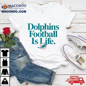 Miami Dolphins Football Is Life Tshirt