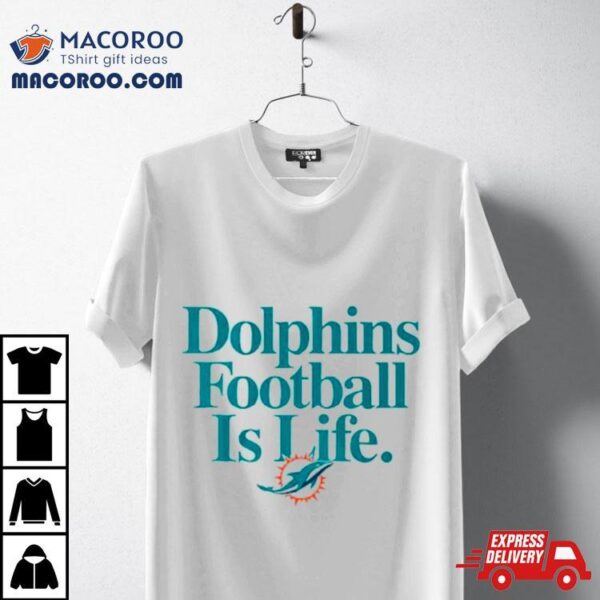 Miami Dolphins Football Is Life Shirt