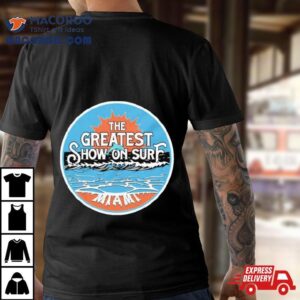 Miami Dolphins The Greatest Show On Surf Shirt