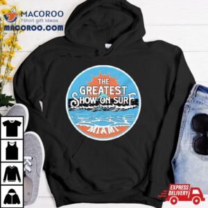 Miami Dolphins The Greatest Show On Surf Tshirt