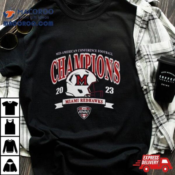 Miami University Redhawks Mac 2023 Mid American Conference Football Champions Shirt