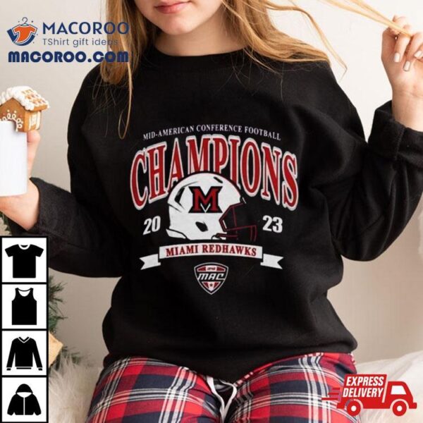 Miami University Redhawks Mac 2023 Mid American Conference Football Champions Shirt