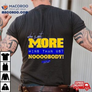 Michigan Who S Got More Wins Than Us Nobody Tshirt